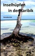Inselhüpfen in der Karibik di Wolfgang Pade edito da Books on Demand
