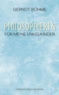 Philosophieren di Gernot Böhme edito da Königshausen & Neumann