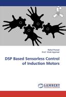 DSP Based Sensorless Control of Induction Motors di Rahul Porwal, Prof. Vivek Agarwal edito da LAP Lambert Acad. Publ.