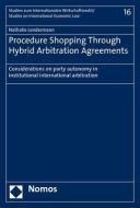 Procedure Shopping Through Hybrid Arbitration Agreements di Nathalie Lendermann edito da Nomos Verlagsges.MBH + Co