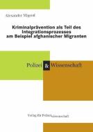 Kriminalprävention als Teil des Integrationsprozesses am Beispiel afghanischer Migranten di Alexander Migeod edito da Verlag f. Polizeiwissens.