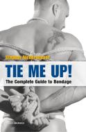 Tie Me Up! the Complete Guide to Bondage di Stephan Niederwieser edito da Bruno Gmuender GmbH