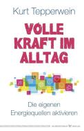 Volle Kraft im Alltag di Kurt Tepperwein edito da Silberschnur Verlag Die G