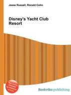 Disney\'s Yacht Club Resort di Jesse Russell, Ronald Cohn edito da Book On Demand Ltd.