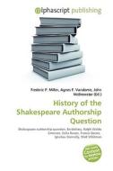 History Of The Shakespeare Authorship Question di #Miller,  Frederic P. Vandome,  Agnes F. Mcbrewster,  John edito da Vdm Publishing House
