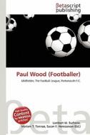 Paul Wood (Footballer) edito da Betascript Publishing