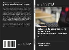 Estudios de organización: un enfoque interdisciplinario. Volumen 1 di Marcelo Macedo, Vinicius Dezem edito da Ediciones Nuestro Conocimiento