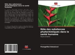 Rôle des substances phytochimiques dans la santé humaine di Poongothai Annadurai edito da Editions Notre Savoir