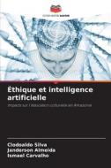 Éthique et intelligence artificielle di Clodoaldo Silva, Janderson Almeida, Ismael Carvalho edito da Editions Notre Savoir
