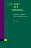 Brot, Licht und Weinstock: Intertextuelle Analysen Johanneischer Ich-Bin-Worte di Silke Petersen edito da BRILL ACADEMIC PUB