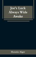 Joe's Luck Always Wide Awake di Horatio Alger edito da Alpha Editions