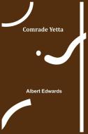 Comrade Yetta di Albert Edwards edito da Alpha Editions