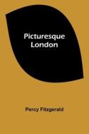 Picturesque London di Percy Fitzgerald edito da Alpha Editions