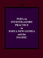 Injia on Investigatory Practice in Papua New Guinea and the Pacific di Salamo Injia edito da University of Papua New Guinea Press