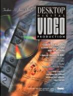 Desktop Digital Video Production di Frederic Jones edito da Pearson Education