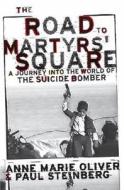 The Road To Martyr\'s Square di Anne Marie Oliver, Paul Steinberg edito da Oxford University Press