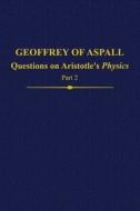Geoffrey of Aspall, Part 2: Questions on Aristotle's Physics di Cecilia Trifogli edito da OXFORD UNIV PR