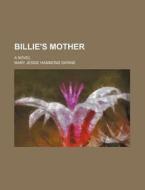 Billie's Mother; A Novel di Mary Jessie Hammond Skrine edito da General Books Llc