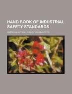 Hand Book Of Industrial Safety Standards di American Mutual Liability Insurance Co edito da General Books Llc
