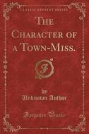 The Character Of A Town-miss. (classic Reprint) di Unknown Author edito da Forgotten Books