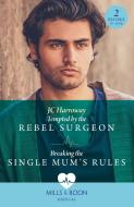 Tempted By The Rebel Surgeon / Breaking The Single Mum's Rules di JC Harroway edito da HarperCollins Publishers