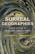Surreal Geographies di Kathryn L Brackney edito da University of Wisconsin Press