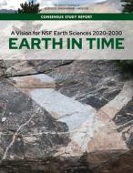 A Vision for Nsf Earth Sciences 2020-2030: Earth in Time di National Academies Of Sciences Engineeri, Division On Earth And Life Studies, Board On Earth Sciences And Resources edito da NATL ACADEMY PR