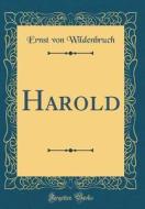 Harold (Classic Reprint) di Ernst Von Wildenbruch edito da Forgotten Books