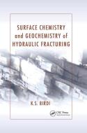 Surface Chemistry And Geochemistry Of Hydraulic Fracturing di K. S. Birdi edito da Taylor & Francis Ltd