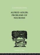 Alfred Adler: Problems of Neurosis di Philippe Mairet edito da Routledge