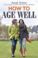 How to Age Well: It's Easy di Sarah Nelson edito da Publication / International Standard Book Num