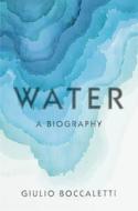 Water: A Biography di Giulio Boccaletti edito da VINTAGE