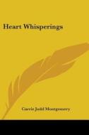 Heart Whisperings di CARRIE J MONTGOMERY edito da Kessinger Publishing