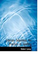 Literary Selections for Practice in Spelling di Robert Lomas edito da BiblioLife