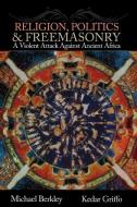 Religion, Politics, and Freemasonry di Kedar Griffo, Michael Berkley edito da Lulu.com