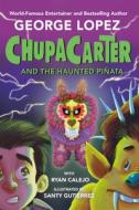 Chupacarter and the Haunted Piñata di George Lopez, Ryan Calejo edito da VIKING BOOKS FOR YOUNG READERS