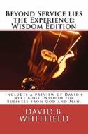 Beyond Service Lies the Experience: Wisdom Edition di David B. Whitfield edito da Power in Numbers Publishing