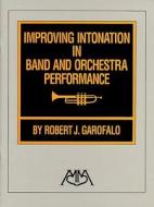 Improving Intonation in Band and Orchestra Performance di Robert J Garofalo edito da HAL LEONARD PUB CO