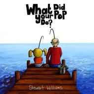 What Did Your Pop Do? di Stewart Andrew Williams edito da Mr