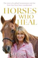 Horses Who Heal di Spence Sue Spence edito da Publicious Self-publishing