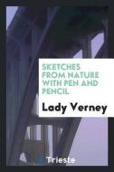 Sketches from Nature with Pen and Pencil di Lady Verney edito da LIGHTNING SOURCE INC