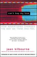 Can't Buy My Love: How Advertising Changes the Way We Think and Feel di Jean Kilbourne edito da TOUCHSTONE PR
