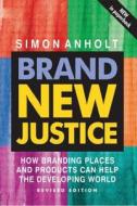 Brand New Justice di Simon Anholt edito da Taylor & Francis Ltd