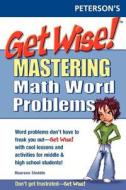 Get Wise! Mastering Math Wrd Problems 1e di Maureen Steddin, Peterson'S edito da PRENTICE HALL CAREER & TECHNOL