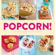 Popcorn!: 100 Sweet and Savory Recipes di Carol Beckerman edito da Universe Publishing(NY)