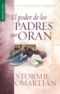 El Poder de los Padres Que Oran di Stormie Omartian edito da SPANISH HOUSE EDIT UNLIMITED