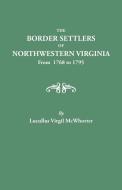 Border Settlers of Northeastern Virginia from 1768 to 1795 di Lucullus Virgil Mcwhorter edito da Clearfield