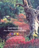 Gardening the Mediterranean Way: How to Create a Waterwise, Drought-Tolerant Garden di Heidi Gildemeister edito da Harry N. Abrams