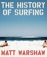History of Surfing di Matt Warshaw edito da Abrams & Chronicle Books