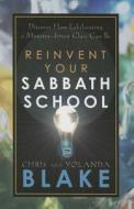 Reinvent Your Sabbath School: Discover How Exhilarating a Ministry-Driven Class Can Be di Chris Blake, George Barna edito da Review & Herald Publishing